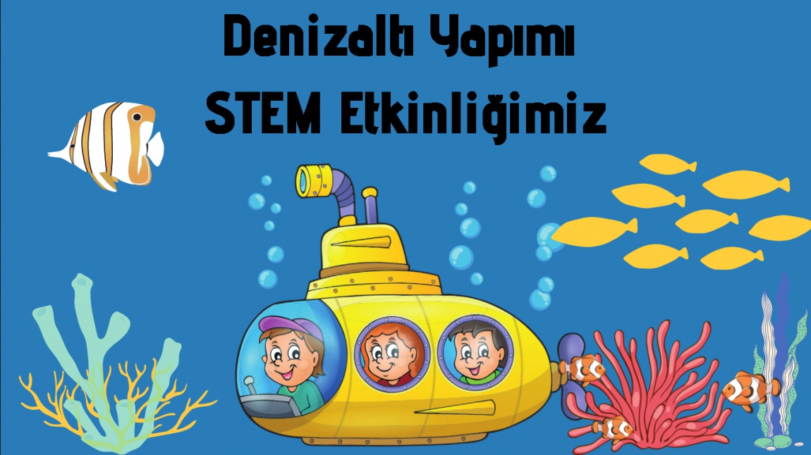 Denizaltı Yapımı STEM Etkinliğimiz